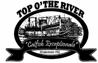 TOP O'THE RIVER SPRAGUE "CATFISH EXCEPTIONALE" ESTABLISHED 1982 logo