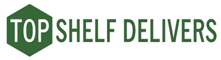 TOP SHELF DELIVERS logo