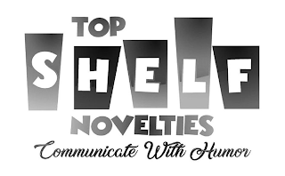 TOP SHELF NOVELTIES COMMUNICATE WITH HUMOR logo