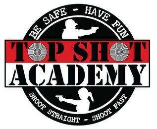 TOP SHOT ACADEMY BE SAFE - HAVE FUN SHOOT STRAIGHT - SHOOT FAST logo