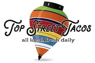 TOP STREET TACOS ALL LOCAL, FRESH DAILY logo