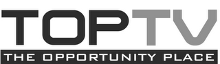 TOP TV THE OPPORTUNITY PLACE logo