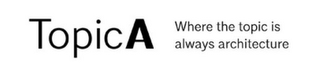 TOPIC A WHERE THE TOPIC IS ALWAYS ARCHITECTURE logo