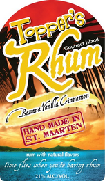 TOPPER'S RHUM GOURMET ISLAND BANANA VANILLA CINNAMON HAND MADE IN ST. MAARTEN RUM WITH NATURAL FLAVORS TIME FLIES WHEN YOU'RE HAVING RHUM 21% ALC./VOL. logo