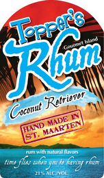 TOPPER'S RHUM GOURMET ISLAND COCONUT RETRIEVER HAND MADE IN ST. MAARTEN RUM WITH NATURAL FLAVORS TIME FLIES WHEN YOU'RE HAVING RHUM 21% ALC./VOL. logo