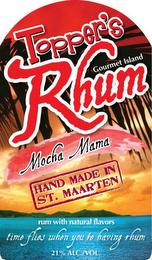 TOPPER'S RHUM GOURMET ISLAND MOCHA MAMA HAND MADE IN ST. MAARTEN RUM WITH NATURAL FLAVORS TIME FLIES WHEN YOU'RE HAVING RHUM 21% ALC./VOL. logo