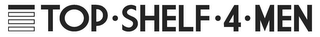 TOP·SHELF·4·MEN logo