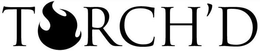 TORCH'D logo