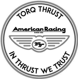 TORQ THRUST AMERICAN RACING SINCE 1956 IN THRUST WE TRUST logo