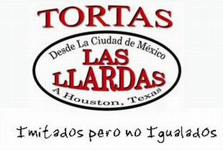 TORTAS LAS LLARDAS DESDE LA CIUDAD DE MÉXICO A HOUSTON, TEXAS IMITADOS PERO NO IGUALADOS logo