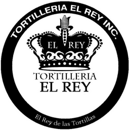 TORTILLERIA EL REY INC. EL REY TORTILLERIA EL REY EL REY DE LAS TORTILLAS logo