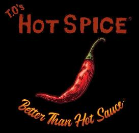 T.O'S HOT SPICE BETTER THAN HOT SAUCE logo