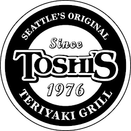 TOSHI'S TERIYAKI GRILL SEATTLE'S ORIGINAL SINCE 1976 logo