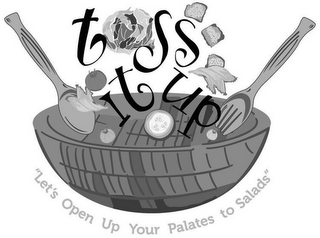 TOSS IT UP "LET'S OPEN UP YOUR PALATES TO SALADS" logo