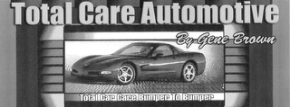 TOTAL CARE AUTOMOTIVE BY GENE BROWN TOTAL CAR CARE BUMPER TO BUMPER logo