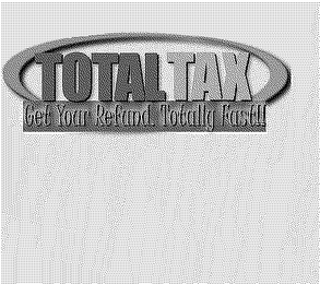 TOTAL TAX GET YOUR REFUND TOTALLY FAST!! logo
