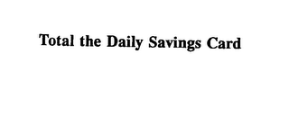 TOTAL THE DAILY SAVINGS CARD logo