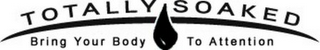 TOTALLY SOAKED BRING YOUR BODY TO ATTENTION logo