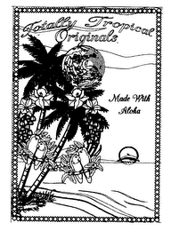 TOTALLY TROPICAL ORIGINALS MADE WITH ALOHA logo