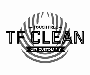 TOUCH FREE TF CLEAN GET CUSTOM FIT logo