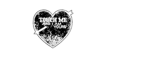 TOUCH ME AND I AM YOURS logo