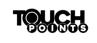 TOUCH POINTS