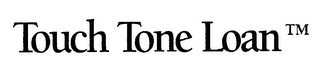 TOUCH TONE LOAN