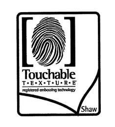 TOUCHABLE T-E-X-T-U-R-E REGISTERED EMBOSSING TECHNOLOGY SHAW logo