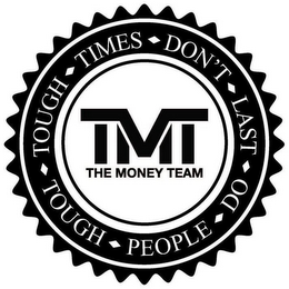 TOUGH TIMES DON'T LAST TOUGH PEOPLE DO TMT THE MONEY TEAM logo