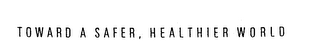 TOWARD A SAFER, HEALTHIER WORLD logo