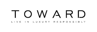 TOWARD LIVE IN LUXURY RESPONSIBLY logo