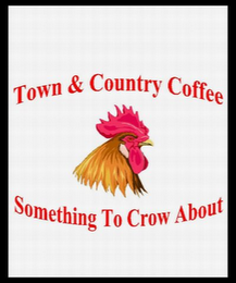 TOWN & COUNTRY COFFEE SOMETHING TO CROW ABOUT logo