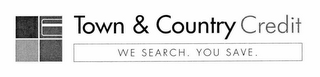TOWN & COUNTRY CREDIT WE SEARCH. YOU SAVE. logo