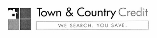 TOWN & COUNTRY CREDIT WE SEARCH. YOU SAVE. logo