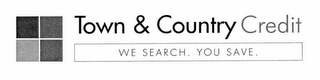 TOWN & COUNTRY CREDIT WE SEARCH. YOU SAVE. logo