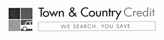 TOWN & COUNTRY CREDIT WE SEARCH. YOU SAVE. logo