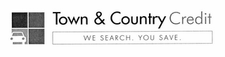 TOWN & COUNTRY CREDIT WE SEARCH. YOU SAVE. logo