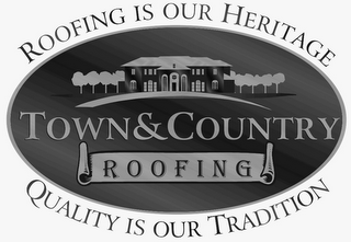 TOWN & COUNTRY ROOFING ROOFING IS OUR HERITAGE QUALITY IS OUR TRADITION logo