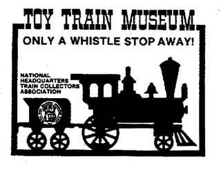 TOY TRAIN MUSEUM ONLY A WHISTLE STOP AWAY! NATIONAL HEADQUARTERS TRAIN COLLECTORS ASSOCIATION TCA TRAIN COLLECTORS ASSOCIATION ORGANIZED 1954 logo