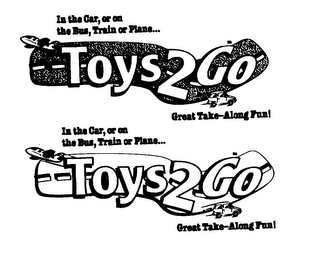 TOYS 2 GO IN THE CAR, OR ON THE BUS, TRAIN OR PLANE... GREAT TAKE-ALONG FUN! logo