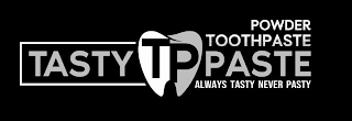 TP TASTY PASTE POWDER TOOTHPASTE ALWAYS TASTY NEVER PASTY logo