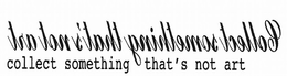 TRA TON S'TAHT GNIHTEMOS TCELLOC COLLECT SOMETHING THAT'S NOT ART logo