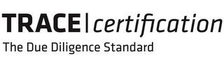 TRACE CERTIFICATION THE DUE DILIGENCE STANDARD