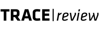 TRACE REVIEW