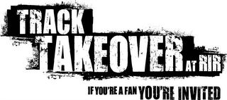 TRACK TAKEOVER AT RIR IF YOU'RE A FAN YOU'RE INVITED logo