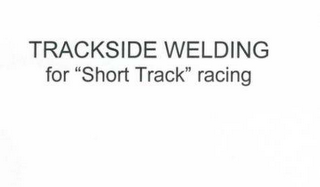 TRACKSIDE WELDING FOR "SHORT TRACK" RACING logo