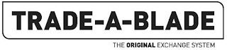 TRADE-A-BLADE THE ORIGINAL EXCHANGE SYSTEM logo