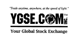 "TRADE ANYTIME, ANYWHERE, AT THE SPEED OF LIGHT." YGSE.COM INC. YOUR GLOBAL STOCK EXCHANGE logo