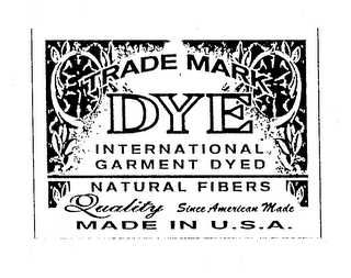 TRADE MARK DYE INTERNATIONAL GARMENT DYED NATURAL FIBERS QUALITY SINCE AMERICAN MADE MADE IN U.S.A. logo