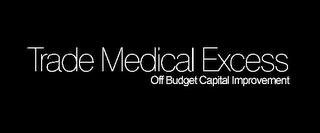 TRADE MEDICAL EXCESS OFF BUDGET CAPITAL IMPROVEMENT logo